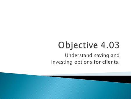 Understand saving and investing options for clients.