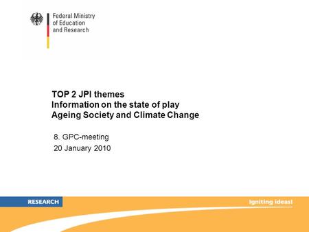 TOP 2 JPI themes Information on the state of play Ageing Society and Climate Change 8. GPC-meeting 20 January 2010.