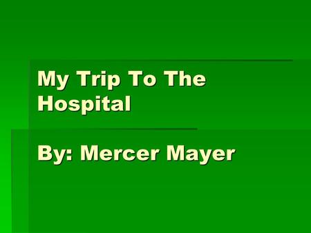 My Trip To The Hospital By: Mercer Mayer. Who is the main character?