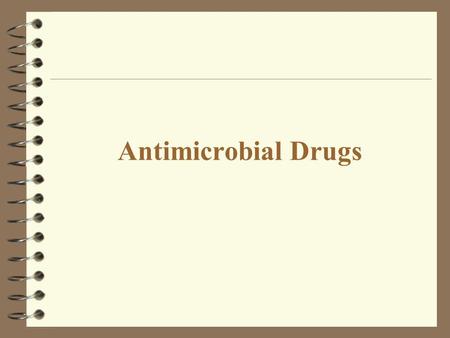 Antimicrobial Drugs. Antimicrobial Drugs: Antibiotic: Substance produced by a microorganism that in small amounts inhibits the growth of another microbe.