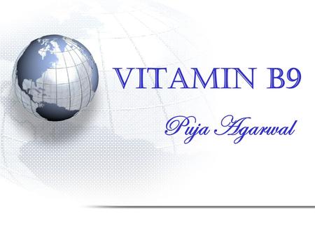 Vitamin B9 Puja Agarwal. Outline  Introduction  Synthesis of Folic Acid in Bacterial Cells.  Spectroscopic Characteristics  Folic Acid Benefits 