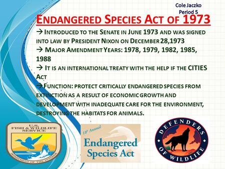 E NDANGERED S PECIES A CT OF 1973  I NTRODUCED TO THE S ENATE IN J UNE 1973 AND WAS SIGNED INTO LAW BY P RESIDENT N IXON ON D ECEMBER 28,1973  M AJOR.