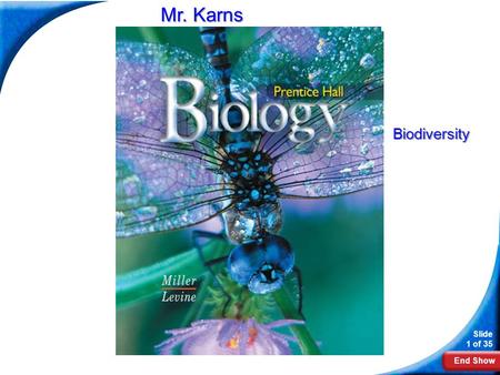 End Show Slide 1 of 35 Mr. Karns Biodiversity. End Show Slide 2 of 35 6-3 Biodiversity.