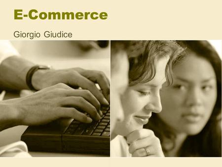 E-Commerce Giorgio Giudice. What is E-Commerce? Is a term for any type of business, or commercial transaction, that involves the transfer of information.