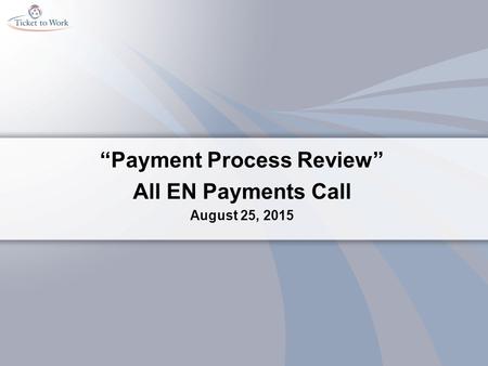 “Payment Process Review” All EN Payments Call August 25, 2015.