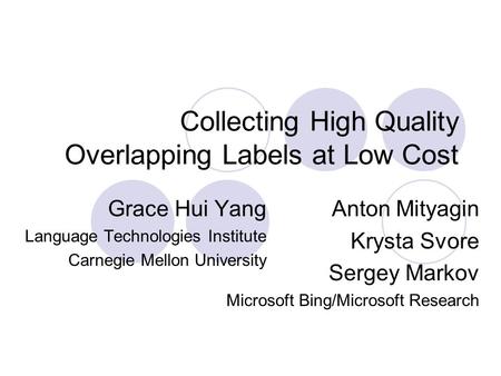 Collecting High Quality Overlapping Labels at Low Cost Grace Hui Yang Language Technologies Institute Carnegie Mellon University Anton Mityagin Krysta.