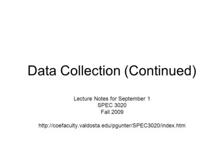 Data Collection (Continued) Lecture Notes for September 1 SPEC 3020 Fall 2009