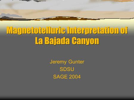 Magnetotelluric Interpretation of La Bajada Canyon Jeremy Gunter SDSU SAGE 2004.