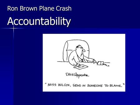 Ron Brown Plane Crash Accountability. Talking points … Hierarchy – Efficiency (Obedience) Hierarchy – Efficiency (Obedience) Legal – Rule of Law (Compliance)