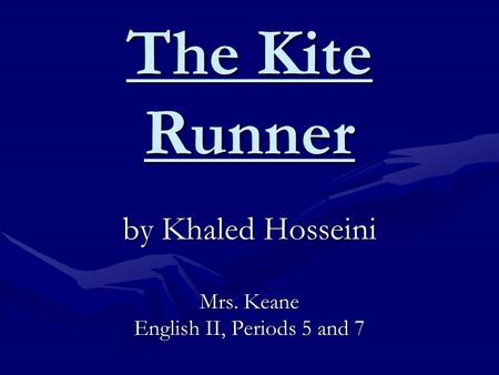 The Kite Runner by Khaled Hosseini Mrs. Keane English II, Periods 5 and 7.