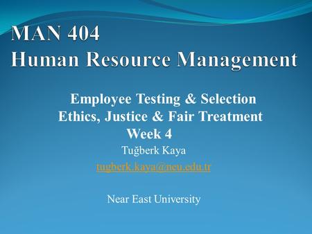 Tuğberk Kaya Near East University Employee Testing & Selection Ethics, Justice & Fair Treatment Week 4.