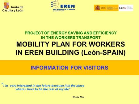 PROJECT OF ENERGY SAVING AND EFFICIENCY IN THE WORKERS TRANSPORT MOBILITY PLAN FOR WORKERS IN EREN BUILDING (León-SPAIN) “ I´m very interested in the future.