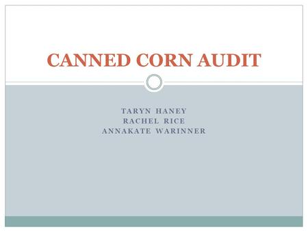 TARYN HANEY RACHEL RICE ANNAKATE WARINNER CANNED CORN AUDIT.