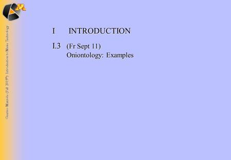 Guerino Mazzola (Fall 2015 © ): Introduction to Music Technology I INTRODUCTION I.3 (Fr Sept 11) Oniontology: Examples.