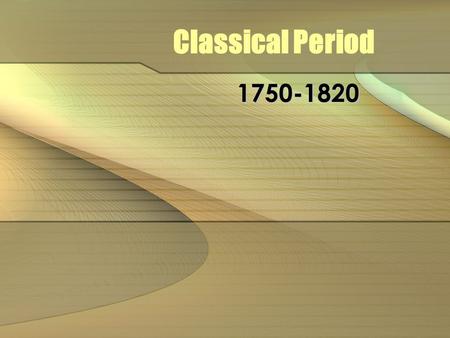 Classical Period 1750-1820.