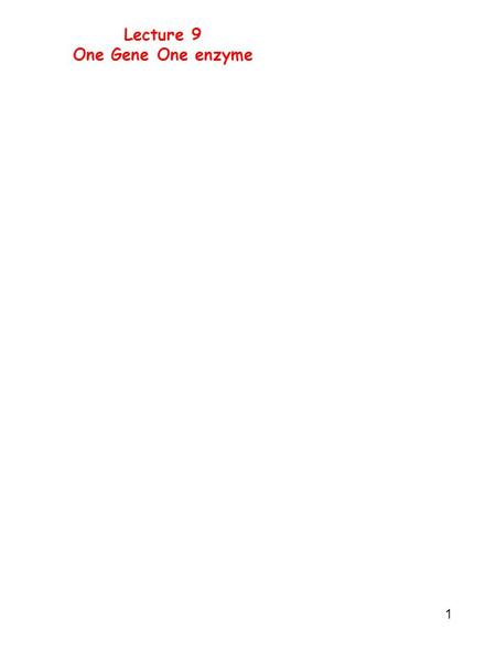 1 Lecture 9 One Gene One enzyme. 2 Genes DNA sequences that code for RNA- prm, RBS, ORF, Term ---TTGACAT------TATAAT-------AT-/-AGGAGGT-/-ATG CCC CTT.