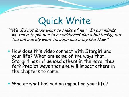 Quick Write “”We did not know what to make of her. In our minds we tried to pin her to a corkboard like a butterfly, but the pin merely went through and.