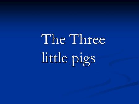 The Three little pigs. Once upon a time there were three little pigs and a hungry wolf. Each was to build a home out three different materials.