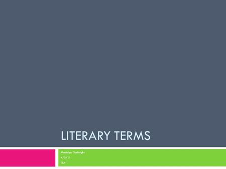 LITERARY TERMS Madalyn Gathright 4/5/11 ELA-1. What are literary terms?  Literary terms are words that someone might find in reading that are used to.