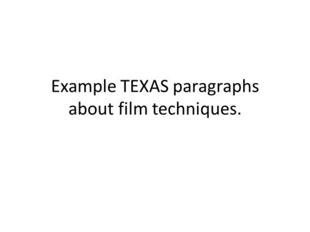 Example TEXAS paragraphs about film techniques.. Mark this….. Criteria Achieve – Explains. give a reading of the scene with supportive examples How does.