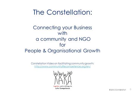 The Constellation: Connecting your Business with a community and NGO for People & Organisational Growth Constellation Video on facilitating community growth: