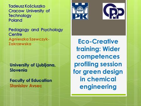 Eco-Creative training: Wider competences profiling session for green design in chemical engineering University of Ljubljana, Slovenia Faculty of Education.