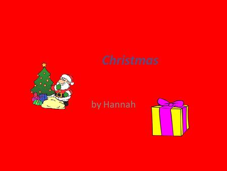 Christmas by Hannah. Date and Reason We celebrate on December 24 and 25. I celebrate Christmas because Jesus birthday.