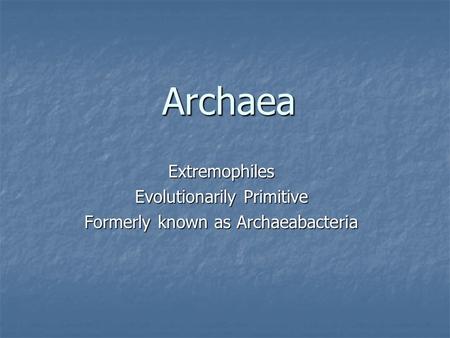 Archaea Extremophiles Evolutionarily Primitive