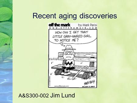 Recent aging discoveries A&S300-002 Jim Lund. Regulation of Yeast Replicative Life Span by TOR and Sch9 in Response to Nutrients. (Kaeberlein et al.,