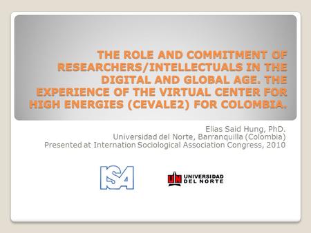 THE ROLE AND COMMITMENT OF RESEARCHERS/INTELLECTUALS IN THE DIGITAL AND GLOBAL AGE. THE EXPERIENCE OF THE VIRTUAL CENTER FOR HIGH ENERGIES (CEVALE2) FOR.