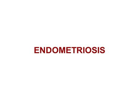 ENDOMETRIOSIS. Definition Is a condition in which tissues similar to normal endometrium in structure and function are found in sites other than the lining.