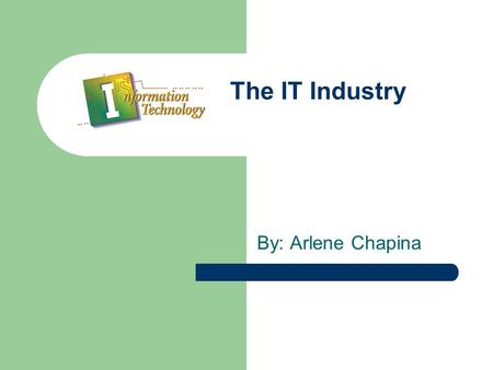 The IT Industry By: Arlene Chapina. Multimedia Authors Interactive Media Jobs in this field are Video Editor the companies that hire people in that field.