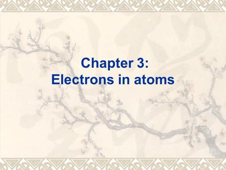 Chapter 3: Electrons in atoms. Learning outcomes:  Energy levels and shapes of orbitals  Electronic configurations  Ionisation energy, trends across.