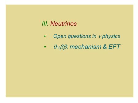 Open questions in  physics  : mechanism & EFT III. Neutrinos.