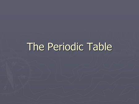 The Periodic Table.