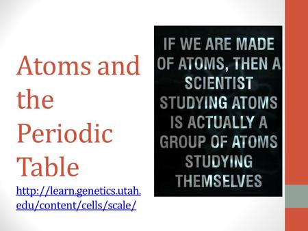 Atoms and the Periodic Table  edu/content/cells/scale/  edu/content/cells/scale/