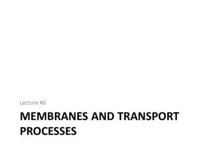 MEMBRANES AND TRANSPORT PROCESSES Lecture #6. permeability Membrane.