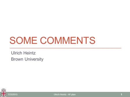 SOME COMMENTS Ulrich Heintz Brown University 7/23/2015Ulrich Heintz - HF plan 1.