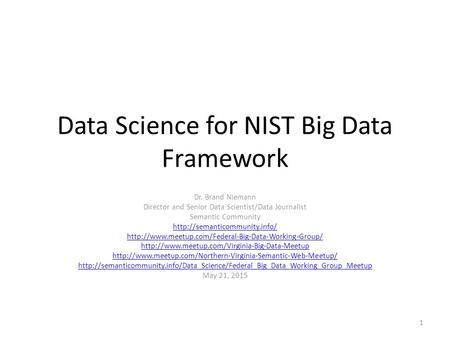 Data Science for NIST Big Data Framework Dr. Brand Niemann Director and Senior Data Scientist/Data Journalist Semantic Community