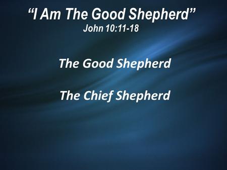 “I Am The Good Shepherd” John 10:11-18