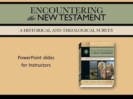 PowerPoint slides for Instructors. © 2013 by Baker Publishing Group Published by Baker Academic a division of Baker Publishing Group P.O. Box 6287, Grand.