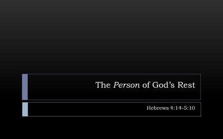 The Person of God’s Rest Hebrews 4:14-5:10. The Gift of God: “Rest!”  This Group Was Thrashing in Futility.  Consists of those from the “Jerusalem experience”.