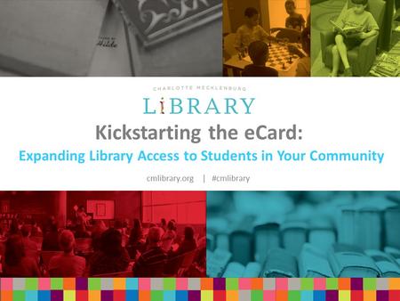 Cmlibrary.org | #cmlibrary Kickstarting the eCard: Expanding Library Access to Students in Your Community.