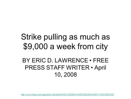 Strike pulling as much as $9,000 a week from city BY ERIC D. LAWRENCE FREE PRESS STAFF WRITER April 10, 2008