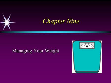 Chapter Nine Managing Your Weight. Body Composition Basics OverweightOverfatObese Ideal Body Weight.