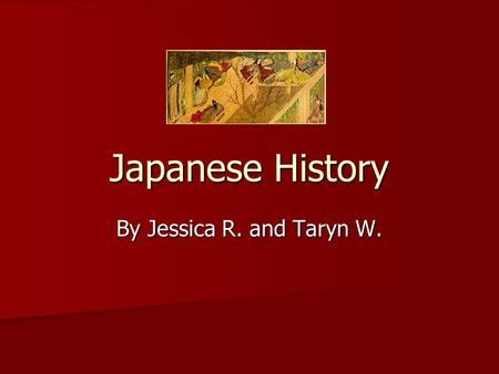 Japanese History By Jessica R. and Taryn W.. First appearance of Japan in History Japan was first mentioned in history by the Chinese, in 57AD. Japan.