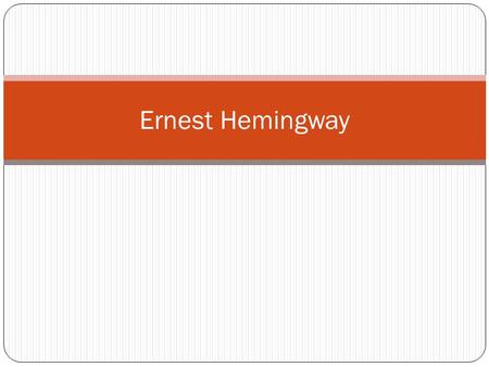 Ernest Hemingway. Life Hemingway was born in 1899 in Oak Park, Illinois. He started working as a reporter at the age of 17. He joined the WWI effort,