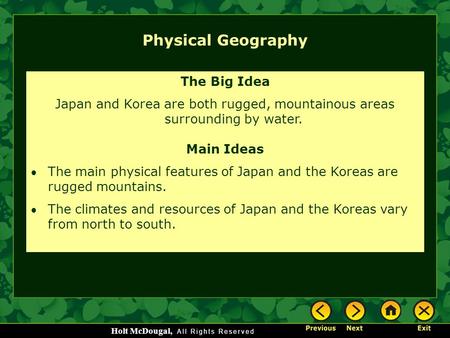 Holt McDougal, Physical Geography The Big Idea Japan and Korea are both rugged, mountainous areas surrounding by water. Main Ideas The main physical features.