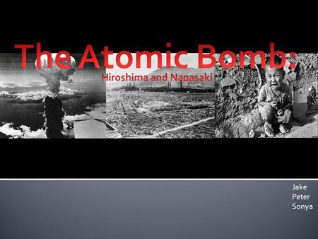 Jake Peter Sonya.  The Manhattan Project was the United State’s project created to design an atomic bomb to use to end the war before the axis; mainly.