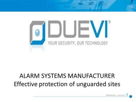 PEPEROSSO – June 2013 – 1 ALARM SYSTEMS MANUFACTURER Effective protection of unguarded sites.